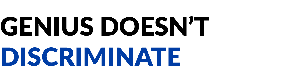 Genius doesn't discriminate.